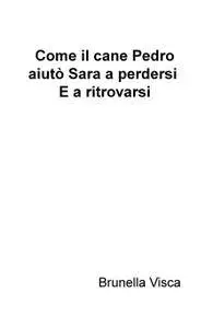 Come il cane Pedro aiutò Sara a perdersi. E a ritrovarsi