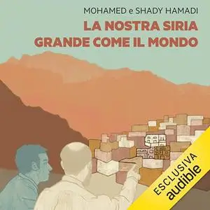 «La nostra Siria grande come il mondo» by Mohamed Hamadi, Shady Hamadi