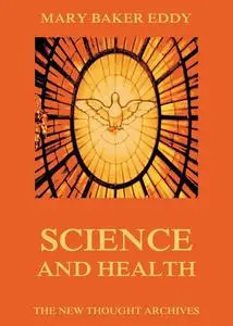 «Science and Health, with Key to the Scriptures» by Mary Baker Eddy