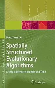 Spatially Structured Evolutionary Algorithms: Artificial Evolution in Space and Time