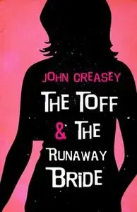 «The Toff and the Runaway Bride» by John Creasey