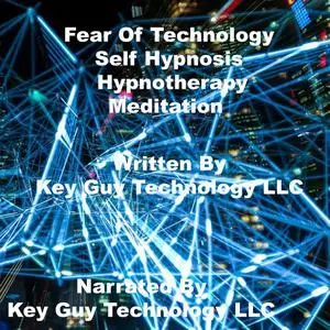 «Fear Of Technology Self Hypnosis Hypnotherapy Meditation» by Key Guy Technology LLC