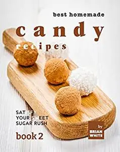 Best Homemade Candy Recipes: Satisfy Your Sweet Sugar Rush