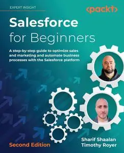 Salesforce for Beginners: A step-by-step guide to optimize sales and marketing and automate business processes