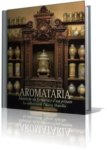 Aromataria. Maioliche da farmacia e d'uso privato. Le Collezioni di Palazzo Abatellis.