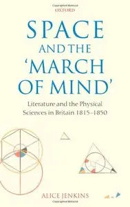 Space and the 'March of Mind': Literature and the Physical Sciences in Britain 1815-1850 (Repost)