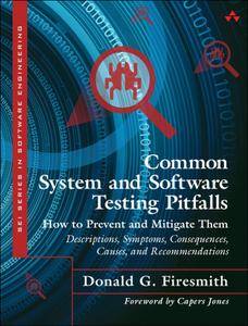 Common System and Software Testing Pitfalls: How to Prevent and Mitigate Them: Descriptions, Symptoms, Consequences, Causes...