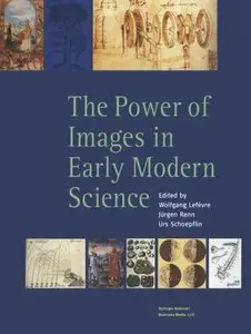 The Power of Images in Early Modern Science by Wolfgang Lefèvre