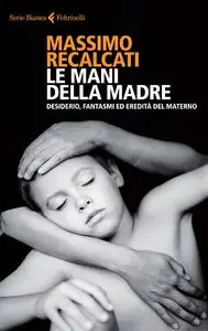 Massimo Recalcati - Le mani della madre