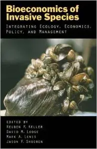 Bioeconomics of Invasive Species: Integrating Ecology, Economics, Policy, and Management