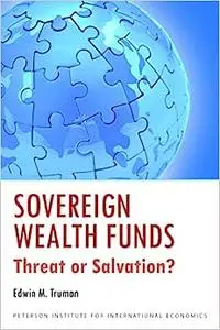 Sovereign Wealth Funds: Threats or Salvation?