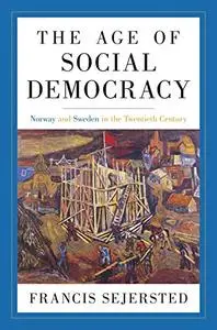 The Age of Social Democracy: Norway and Sweden in the Twentieth Century