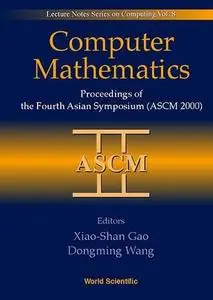 Computer mathematics : proceedings of the Fourth Asian Symposium (ASCM 2000)