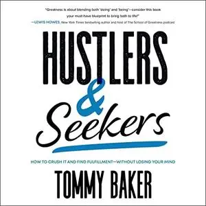 Hustlers and Seekers: How to Crush It and Find Fulfillment - Without Losing Your Mind [Audiobook]
