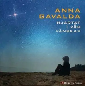 «Hjärtat i vår vänskap» by Anna Gavalda