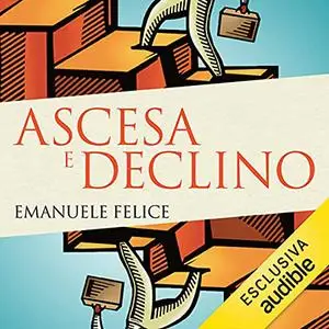 «Ascesa e declino» by Emanuele Felice