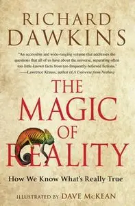 «The Magic of Reality: How We Know What's Really True» by Richard Dawkins