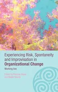 Experiencing Risk, Spontaneity and Improvisation in Organisational Life: Working Live (Complexity as the Experience of Organizi