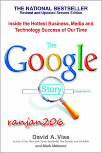 The Google Story Inside the Hottest Business, Media, and Technology Success of Our Time