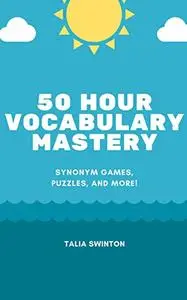 50 Hour Vocabulary Mastery: Synonym Games, Puzzles, and More! (Master English Vocabulary)