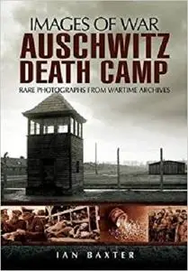 Auschwitz Death Camp (Images of War)