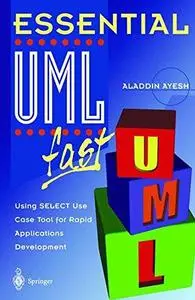Essential UML™ fast: Using SELECT Use Case Tool for Rapid Applications Development