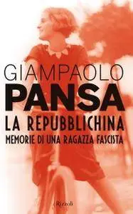 Giampaolo Pansa - La repubblichina. Memorie di una ragazza fascista