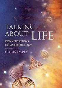 Talking About Life: Conversations on Astrobiology
