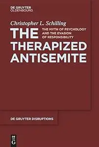 The Therapized Antisemite: The Myth of Psychology and the Evasion of Responsibility