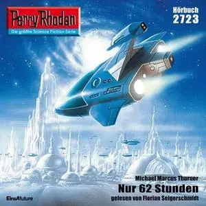 «Perry Rhodan - Episode 2723: Nur 62 Stunden» by Michael Marcus Thurner