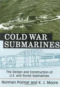 Cold War Submarines: The Design and Construction of U.S. and Soviet Submarines, 1945-2001 (Repost)