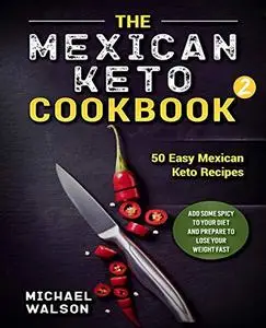 The Mexican Keto Cookbook 2: 50 Easy Mexican Keto Recipes