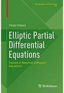 Elliptic Partial Differential Equations: Volume 2: Reaction-Diffusion Equations [Repost]