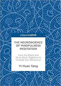 The Neuroscience of Mindfulness Meditation: How the Body and Mind Work Together to Change Our Behaviour (Repost)
