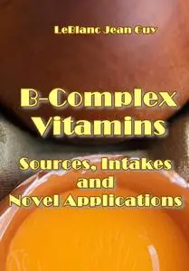 "B-Complex Vitamins: Sources, Intakes and Novel Applications" ed. by Jean Guy LeBlanc