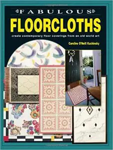 Fabulous Floorcloths: Create Contemporary Floor Coverings from an Old World Art