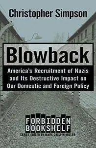 Blowback: America's Recruitment of Nazis and Its Destructive Impact on Our Domestic and Foreign Policy