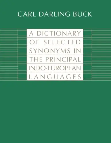 A Dictionary of Selected Synonyms in the Principal Indo-European Languages: A Contribution to the History of Ideas