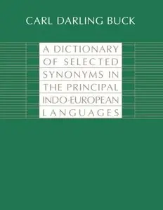 A Dictionary of Selected Synonyms in the Principal Indo-European Languages: A Contribution to the History of Ideas
