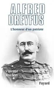 Vincent Duclert, "Alfred Dreyfus : L’honneur d’un patriote"