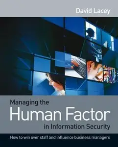 Managing the Human Factor in Information Security: How to win over staff and influence business managers