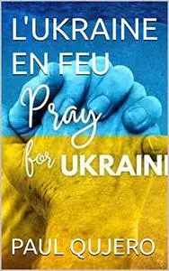 L'UKRAINE EN FEU (French Edition)