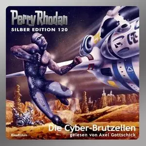 «Perry Rhodan - Silber Edition 120: Die Cyber-Brutzellen» by William Voltz,Peter Terrid,Marianne Sydow