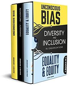 3 Books In 1 •: Unconscious Bias + Diversity And Inclusion In Organizations + Equality & Equity