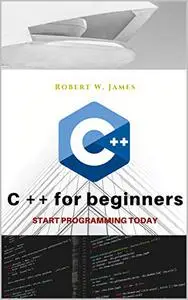 C plus plus for Beginners: First steps of C ++ Programming Language