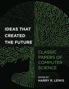 Ideas That Created the Future: Classic Papers of Computer Science (The MIT Press)