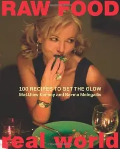 Raw Food/Real World: 100 Recipes to Get the Glow