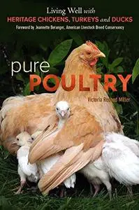 Pure Poultry: Living Well with Heritage Chickens, Turkeys and Ducks