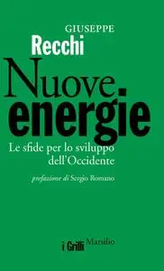 Giuseppe Recchi - Nuove energie. Le sfide per lo sviluppo dell'Occidente