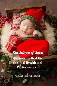 The Science of Sleep: Maximizing Rest for Optimal Health and Performance